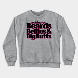 Beards, bellies and big butts Crewneck Sweatshirt